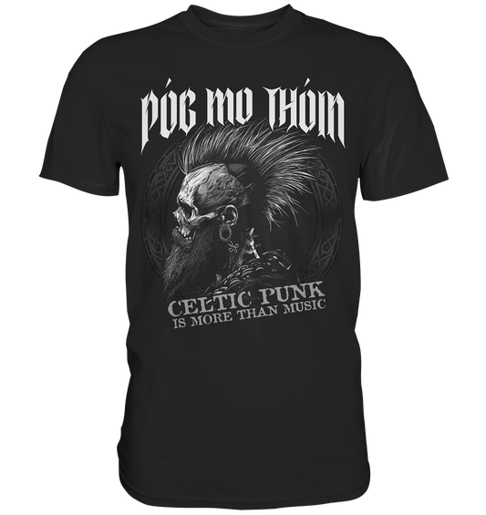 Póg Mo Thóin Streetwear "Celtic Punk Is More Than Music"  - Premium Shirt