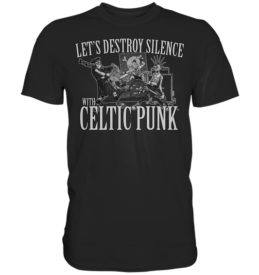 Let's Destroy Silence With "Celtic Punk" - Premium Shirt