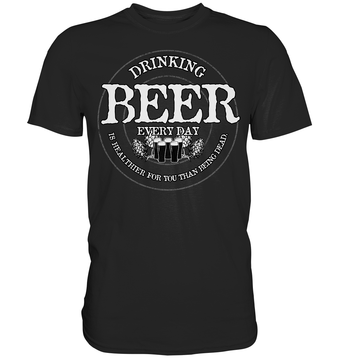 Drinking Beer "Every Day" - Premium Shirt