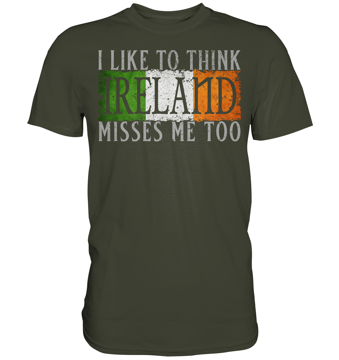 I Like To Think "Ireland" Misses Me Too - Premium Shirt