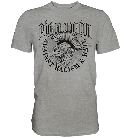 Póg Mo Thóin Streetwear "Against Racism & Hate" - Premium Shirt
