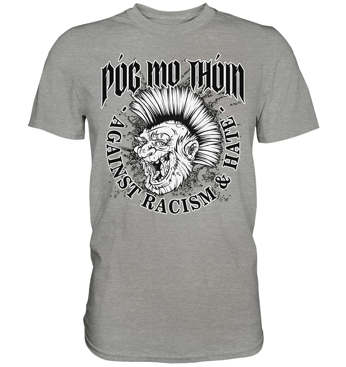 Póg Mo Thóin Streetwear "Against Racism & Hate"  - Premium Shirt