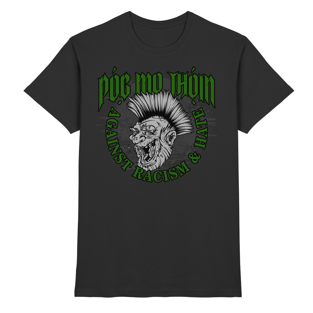 Póg Mo Thóin Streetwear "Against Racism & Hate"  - Premium Shirt