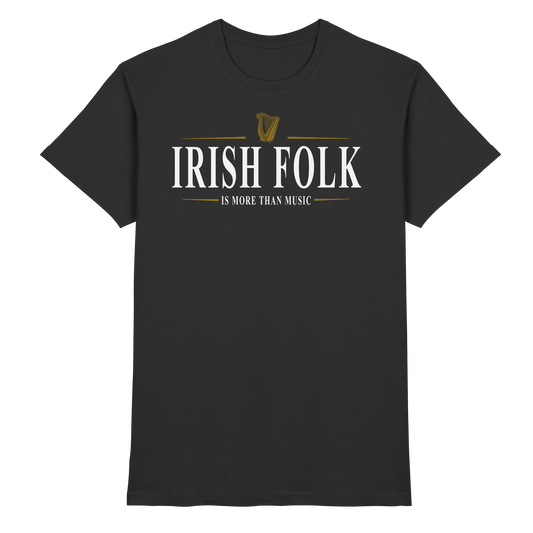 Irish Folk "Is More Than Music"  - Premium Shirt