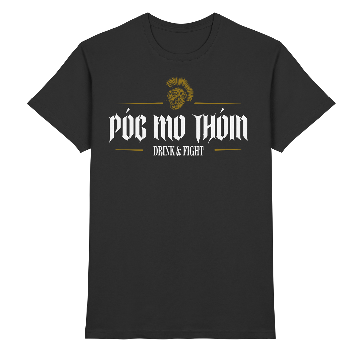 Póg Mo Thóin Streetwear "Drink & Fight"  - Premium Shirt