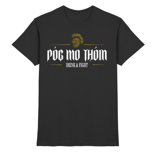 Póg Mo Thóin Streetwear "Drink & Fight"  - Premium Shirt