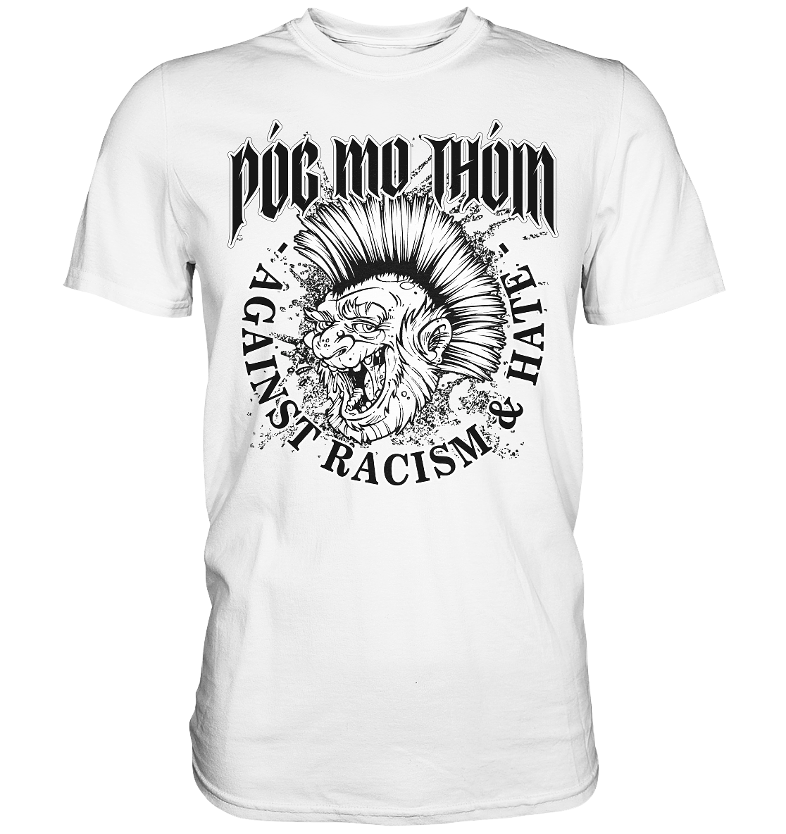 Póg Mo Thóin Streetwear "Against Racism & Hate"  - Premium Shirt