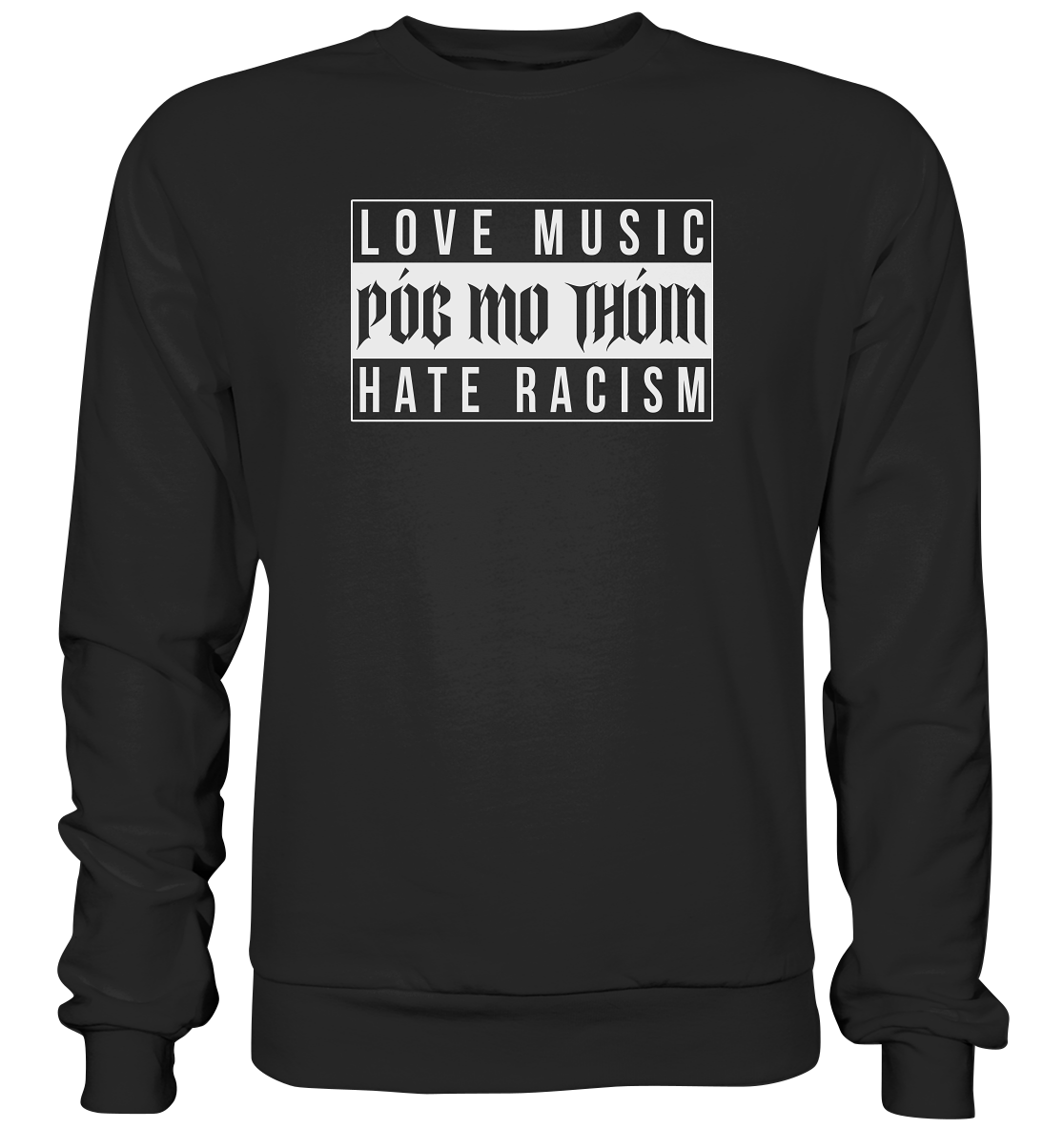 Póg Mo Thóin Streetwear "Love Music Hate Racism" - Premium Sweatshirt