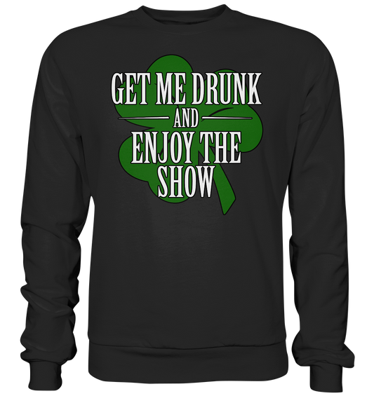 Get Me Drunk "And Enjoy The Show / Shamrock" - Premium Sweatshirt