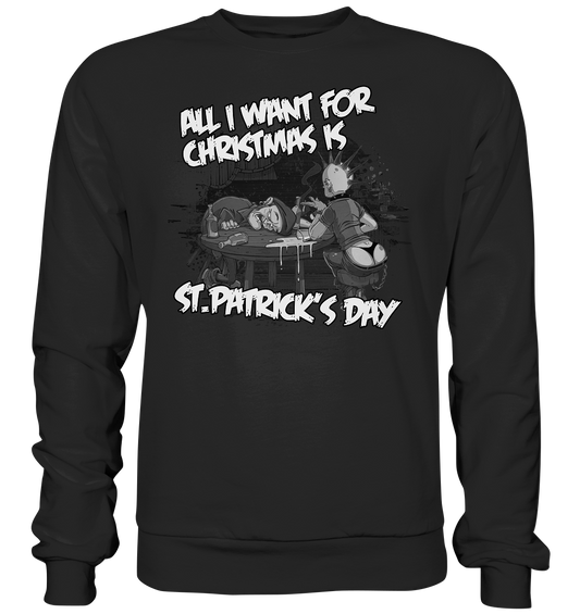 All I Want For Christmas is "St.Patrick's Day" - Premium Sweatshirt