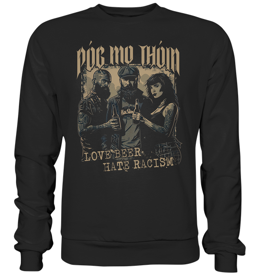 Póg Mo Thóin Streetwear "Love Beer - Hate Racism I"  - Premium Sweatshirt
