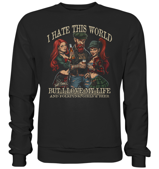 I Hate This World "But I Love My Life I" - Premium Sweatshirt