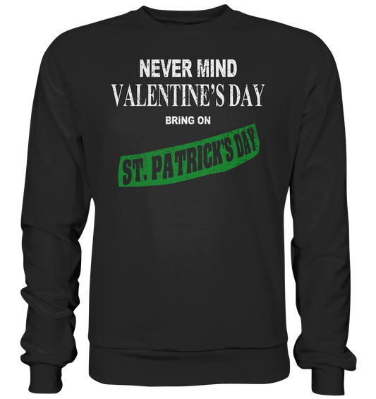 Never Mind Valentine's Day "Bring On St. Patrick's Day I" - Premium Sweatshirt