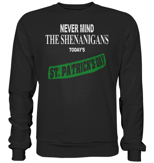 Never Mind The Shenanigans "Today's St. Patrick's Day I" - Premium Sweatshirt