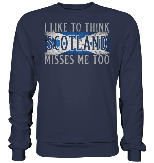 I Like To Think "Scotland" Misses Me Too - Premium Sweatshirt