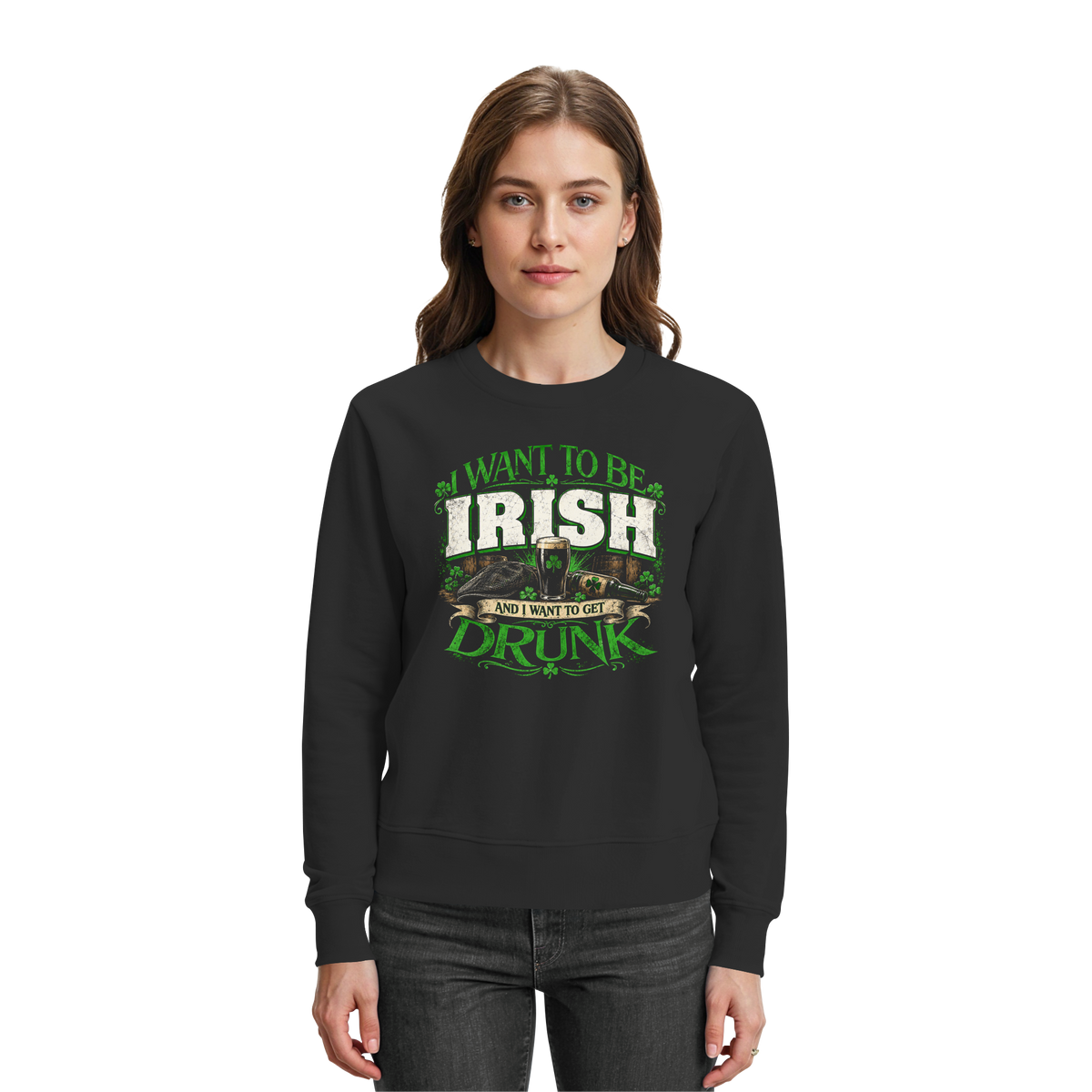 I Want To Be Irish And I Want To Get Drunk  - Premium Sweatshirt