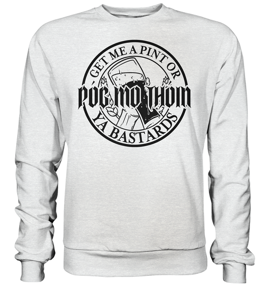 Póg Mo Thóin Streetwear "Get Me A Pint Ya Bastards"  - Premium Sweatshirt