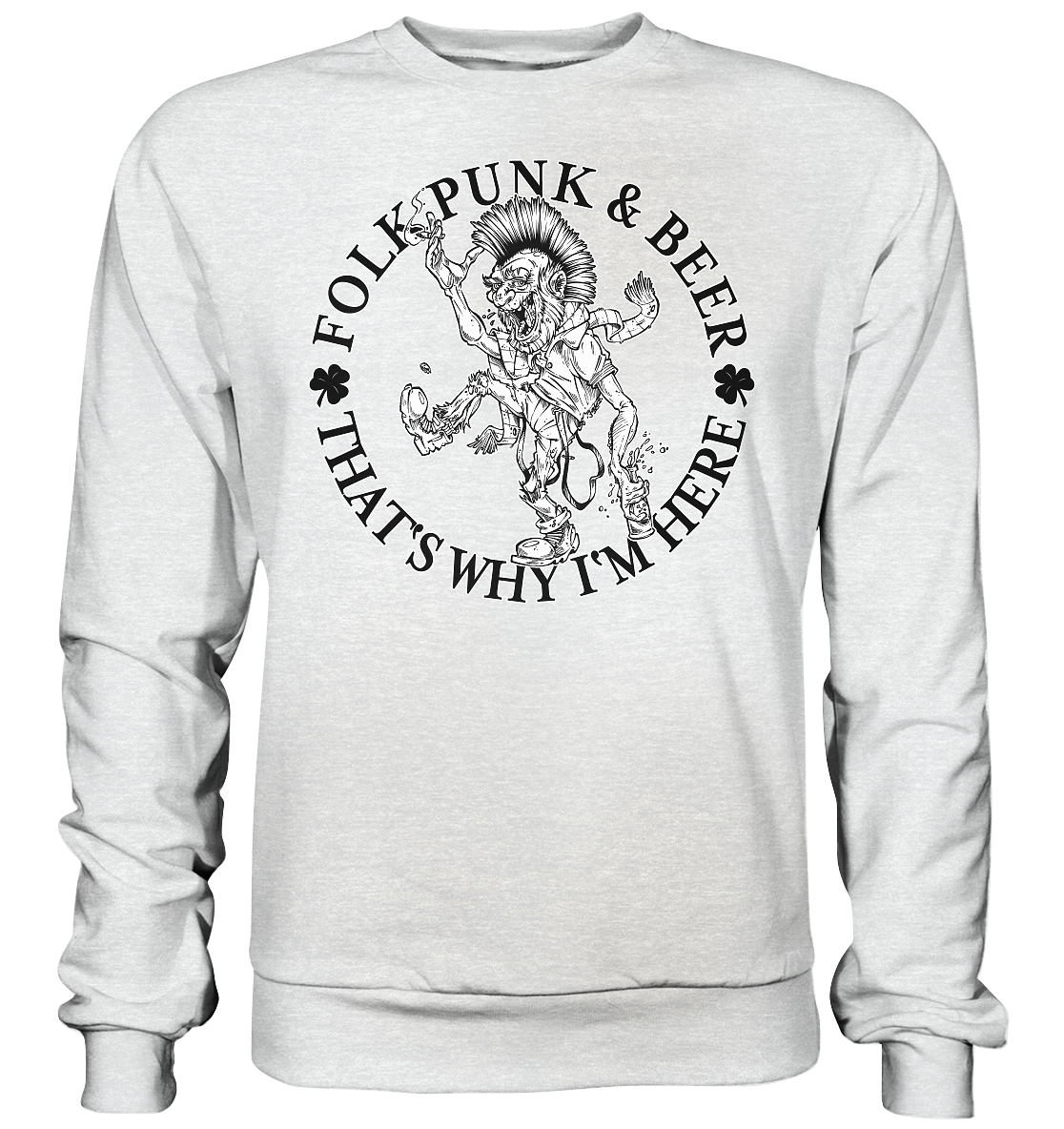 Folk Punk & Beer "That's Why I'm Here" - Premium Sweatshirt