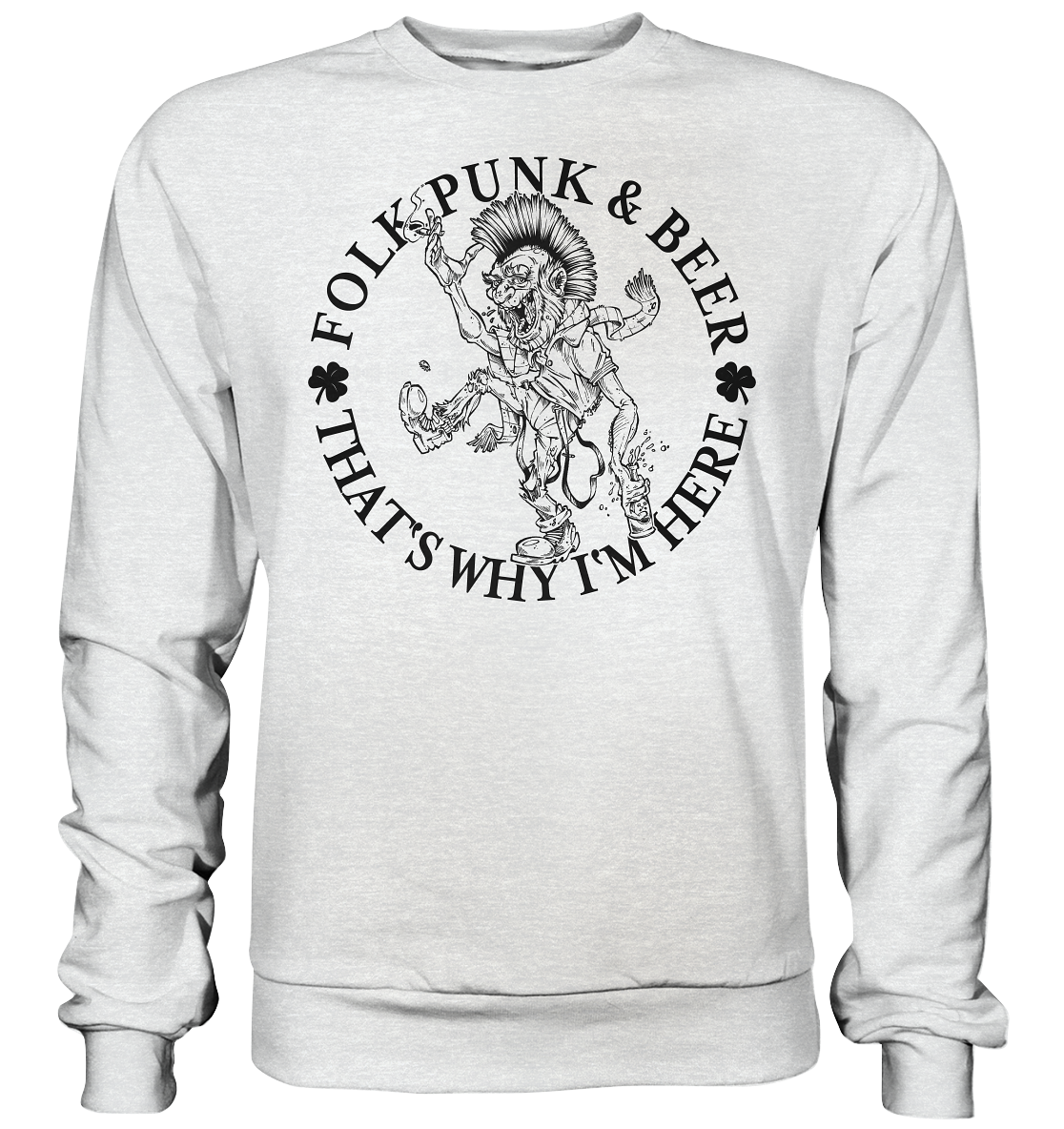 Folk Punk & Beer "That's Why I'm Here" - Premium Sweatshirt