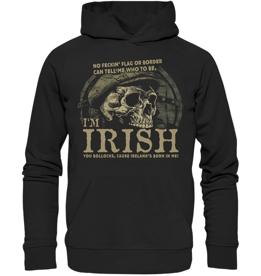 I'm Irish, Cause Ireland's Born In Me - Premium Unisex Hoodie