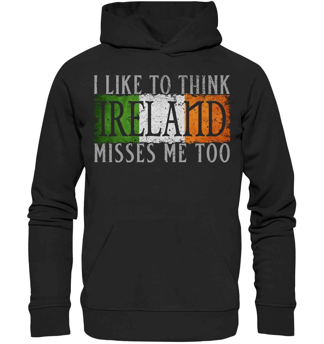 I Like To Think "Ireland" Misses Me Too - Premium Unisex Hoodie
