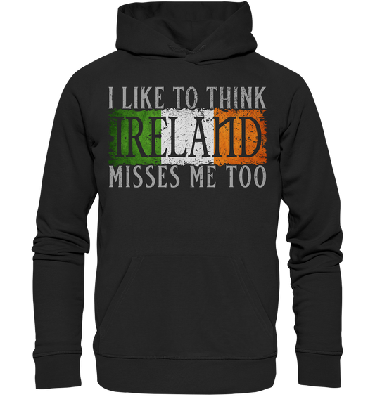 I Like To Think "Ireland" Misses Me Too - Premium Unisex Hoodie