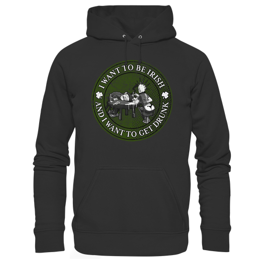 I Want To Be Irish And I Want To Get Drunk  - Premium Unisex Hoodie