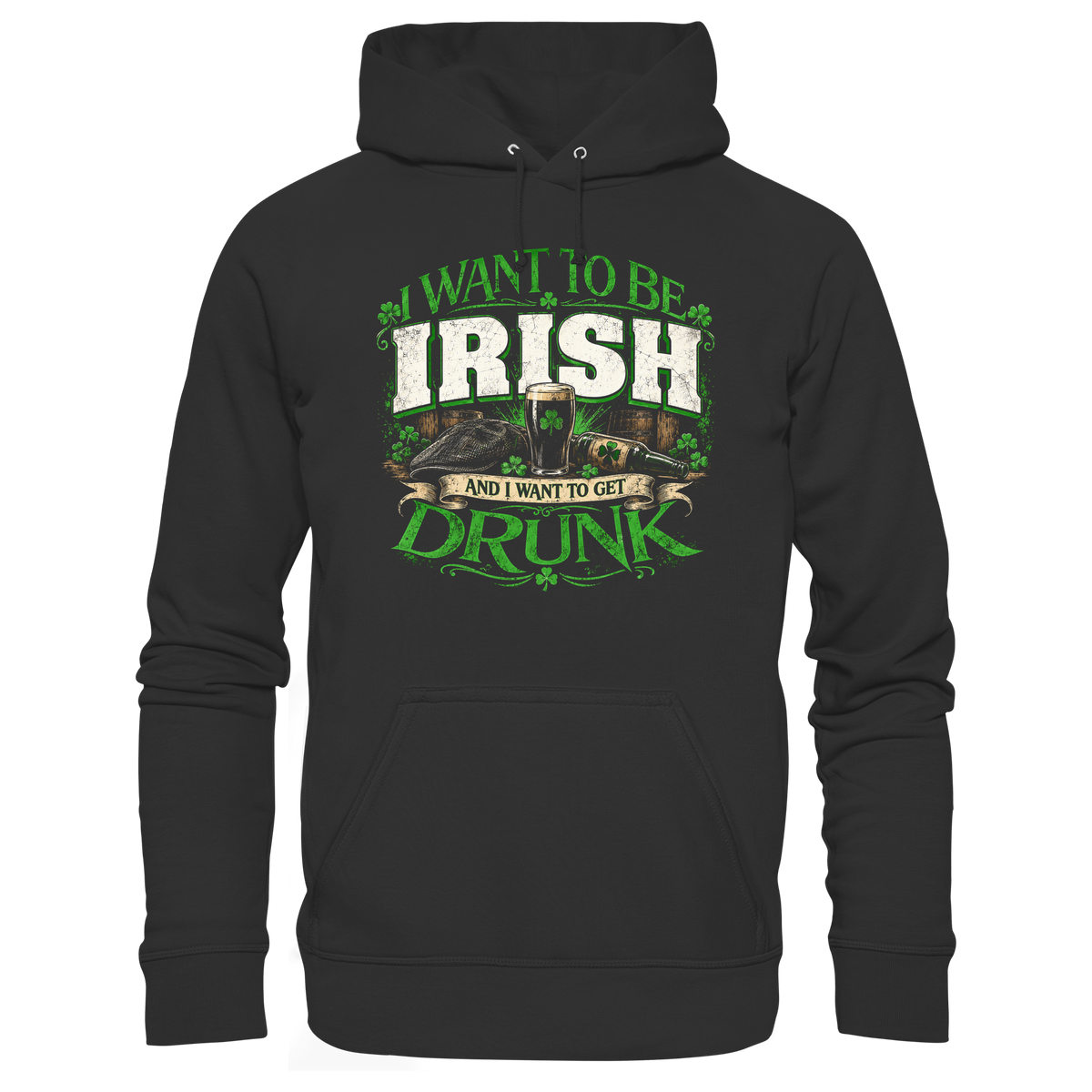 I Want To Be Irish And I Want To Get Drunk  - Premium Unisex Hoodie