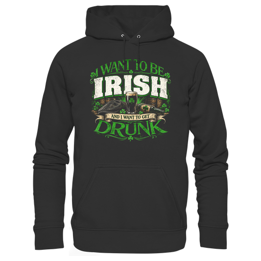 I Want To Be Irish And I Want To Get Drunk  - Premium Unisex Hoodie