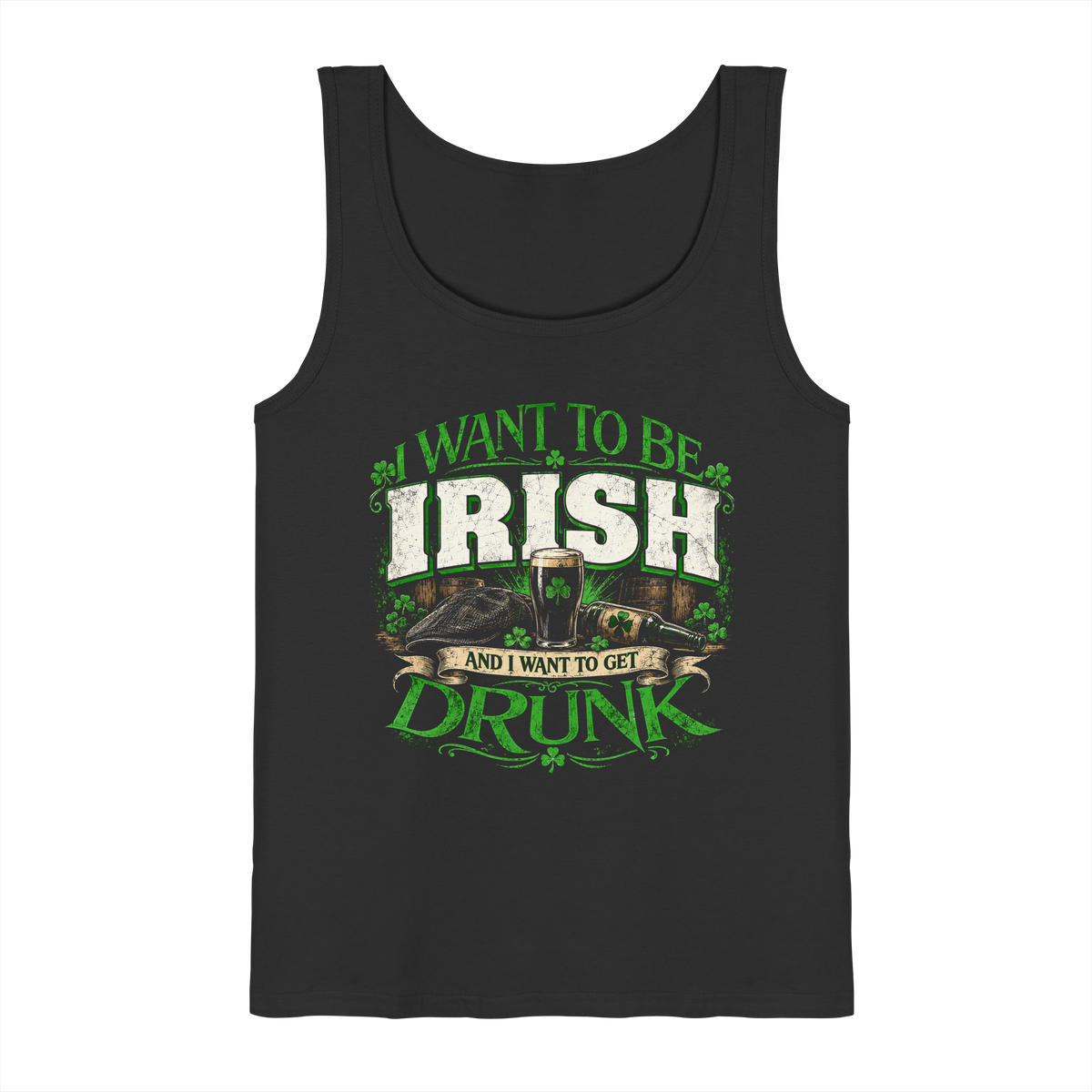 I Want To Be Irish And I Want To Get Drunk  - Tank-Top