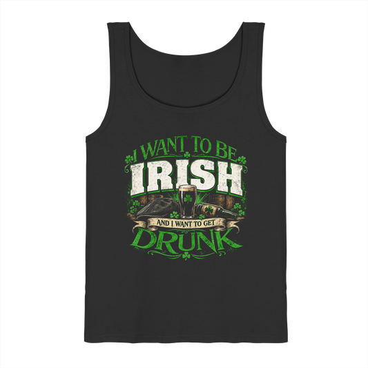 I Want To Be Irish And I Want To Get Drunk  - Tank-Top