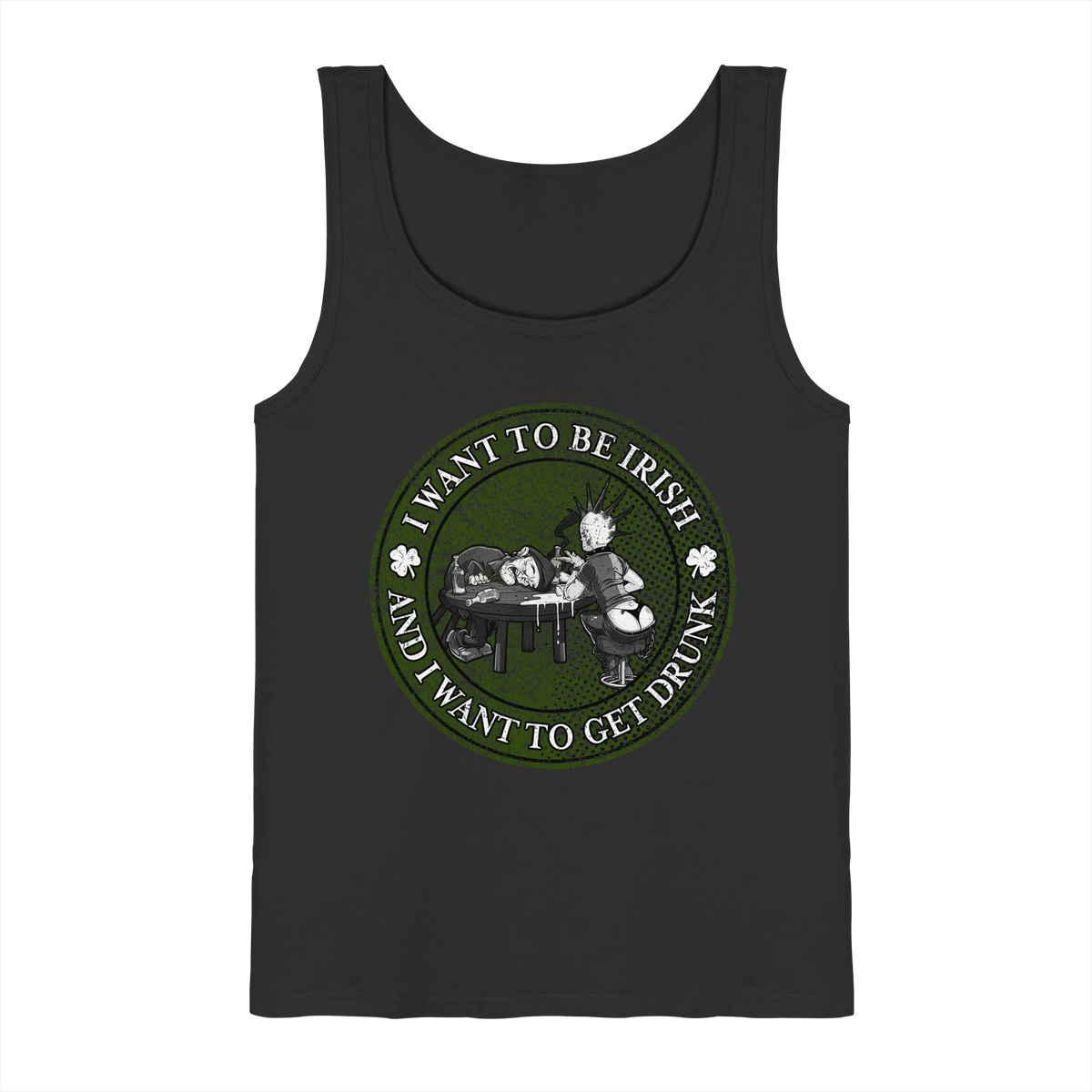 I Want To Be Irish And I Want To Get Drunk  - Tank-Top