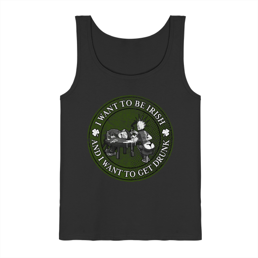 I Want To Be Irish And I Want To Get Drunk  - Tank-Top