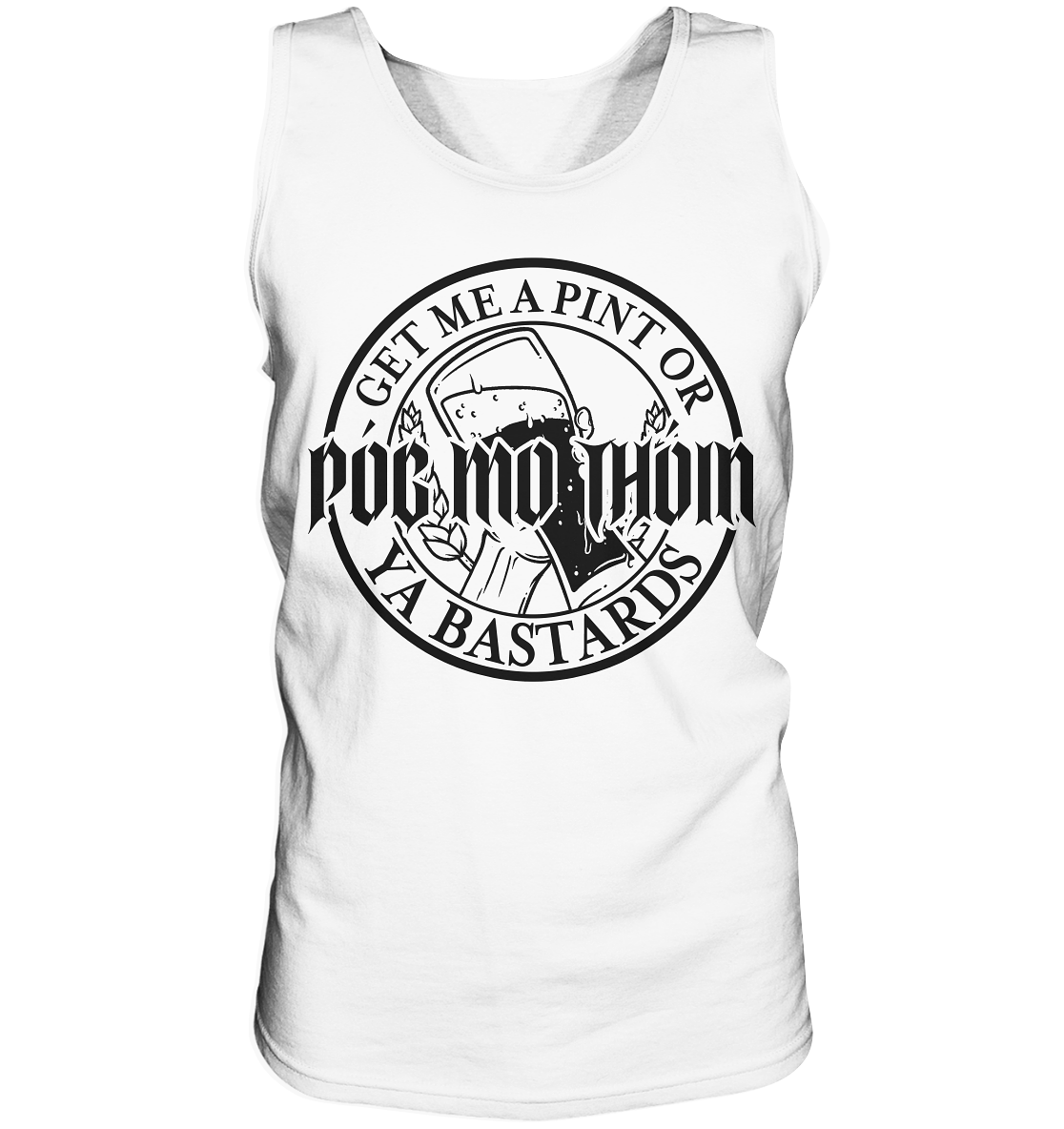 Póg Mo Thóin Streetwear "Get Me A Pint Ya Bastards"  - Tank-Top