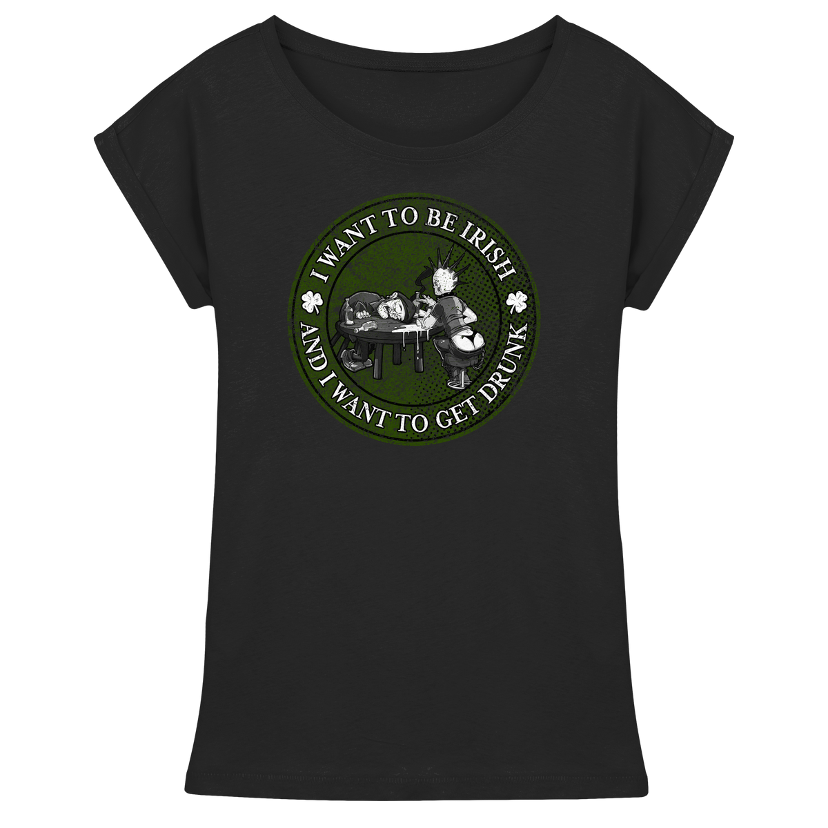 I Want To Be Irish And I Want To Get Drunk  - Womens Extended Shoulder T-Shirt
