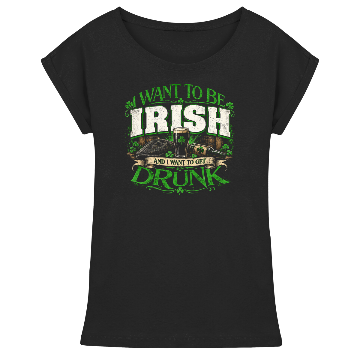 I Want To Be Irish And I Want To Get Drunk  - Womens Extended Shoulder T-Shirt