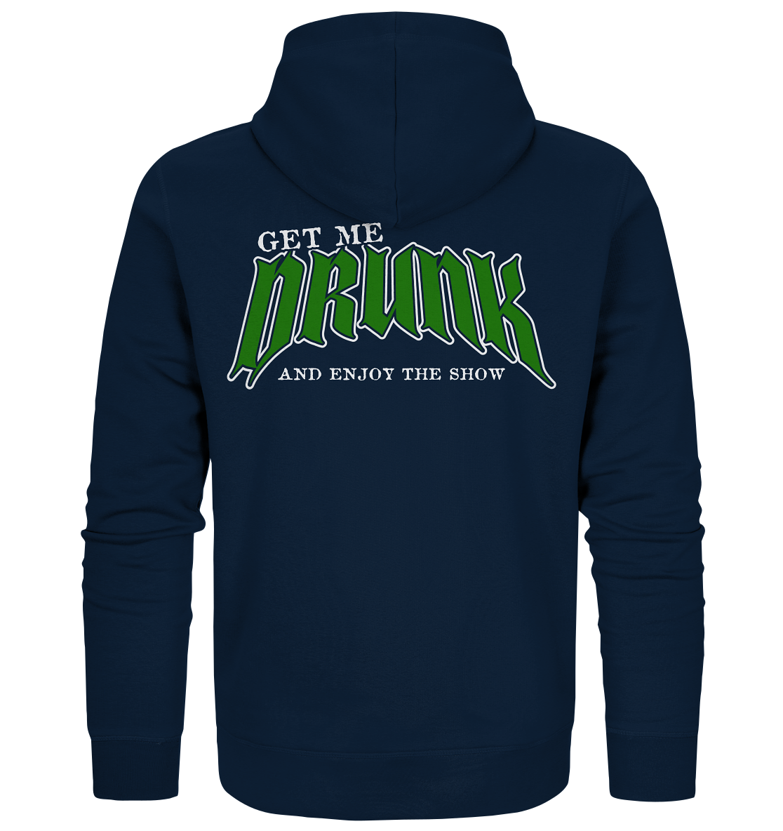 Get Me Drunk "And Enjoy The Show" - Organic Zipper