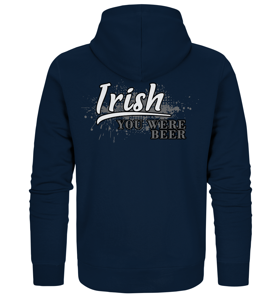 Irish "You Were Beer" - Organic Zipper