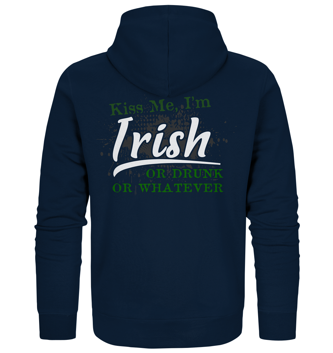 Kiss Me I'm Irish Or Drunk Or Whatever - Organic Zipper