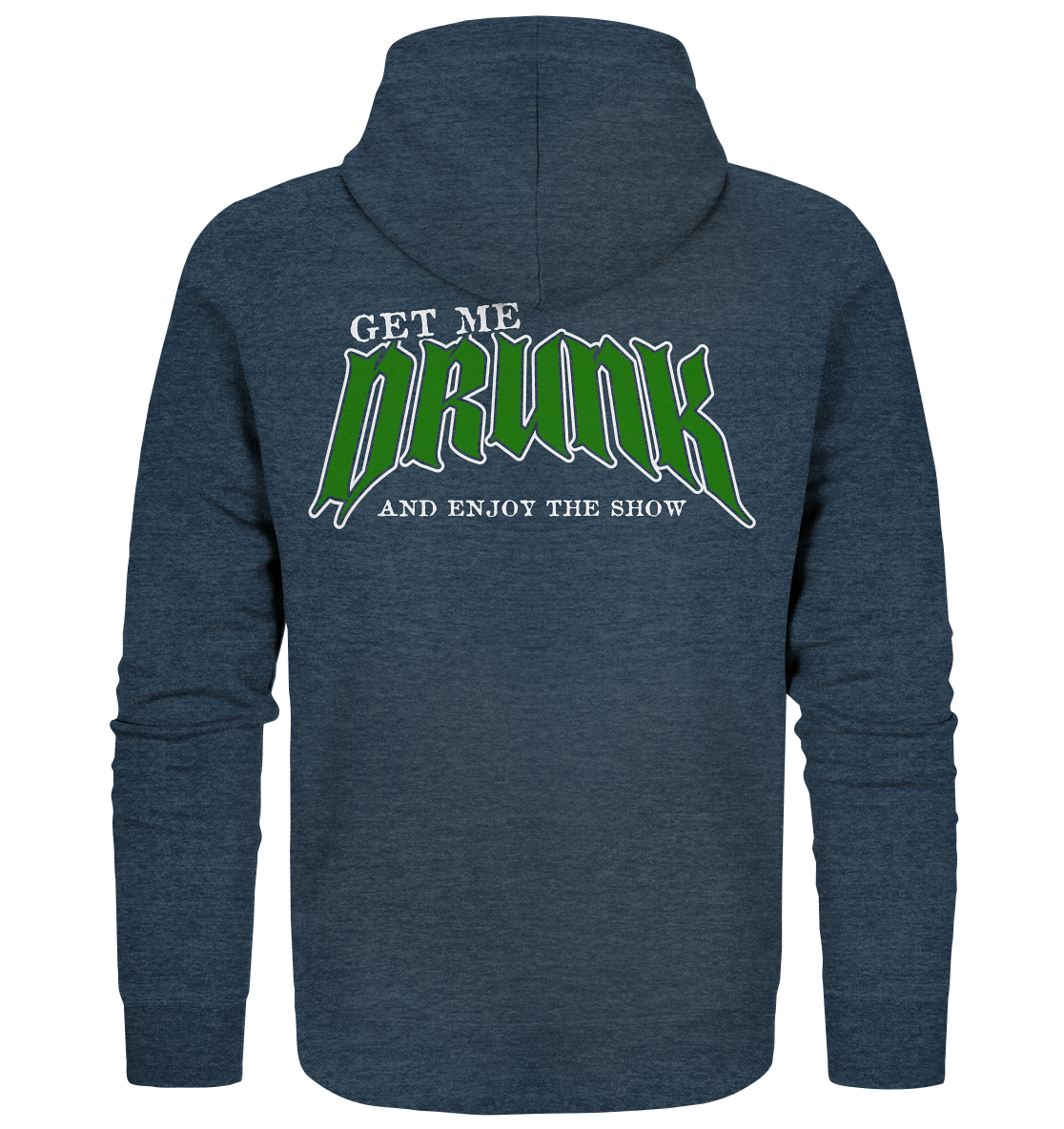 Get Me Drunk "And Enjoy The Show" - Organic Zipper