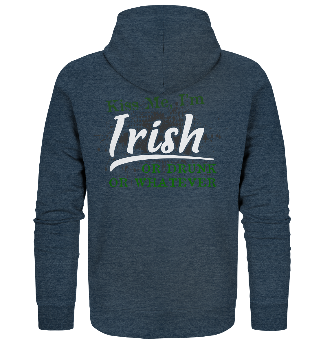 Kiss Me I'm Irish Or Drunk Or Whatever - Organic Zipper