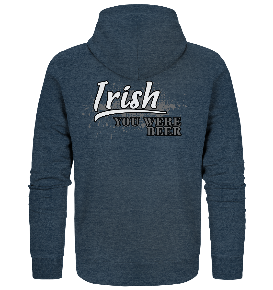 Irish "You Were Beer" - Organic Zipper
