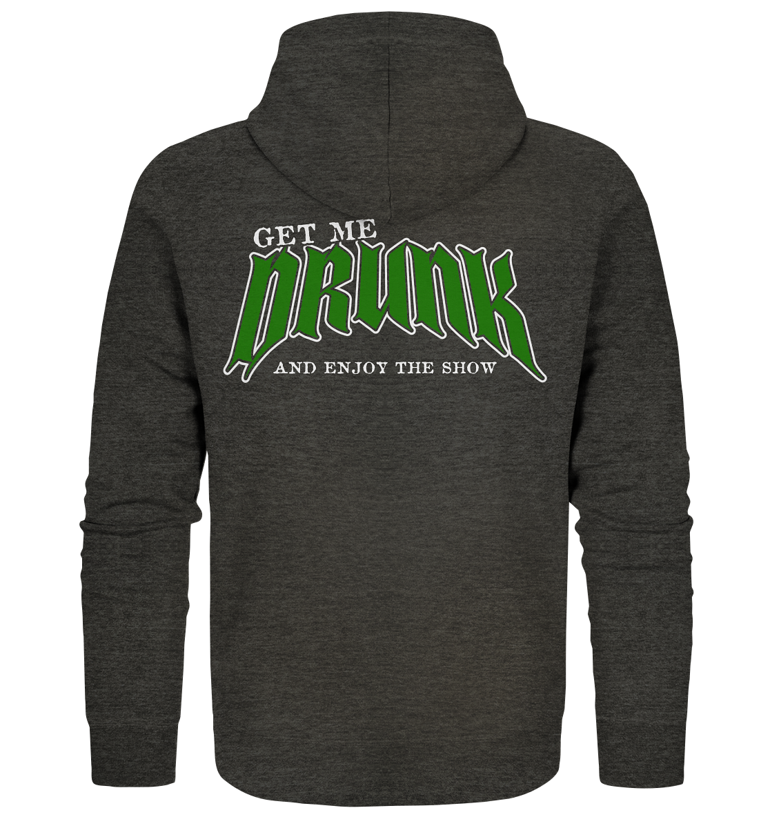 Get Me Drunk "And Enjoy The Show" - Organic Zipper