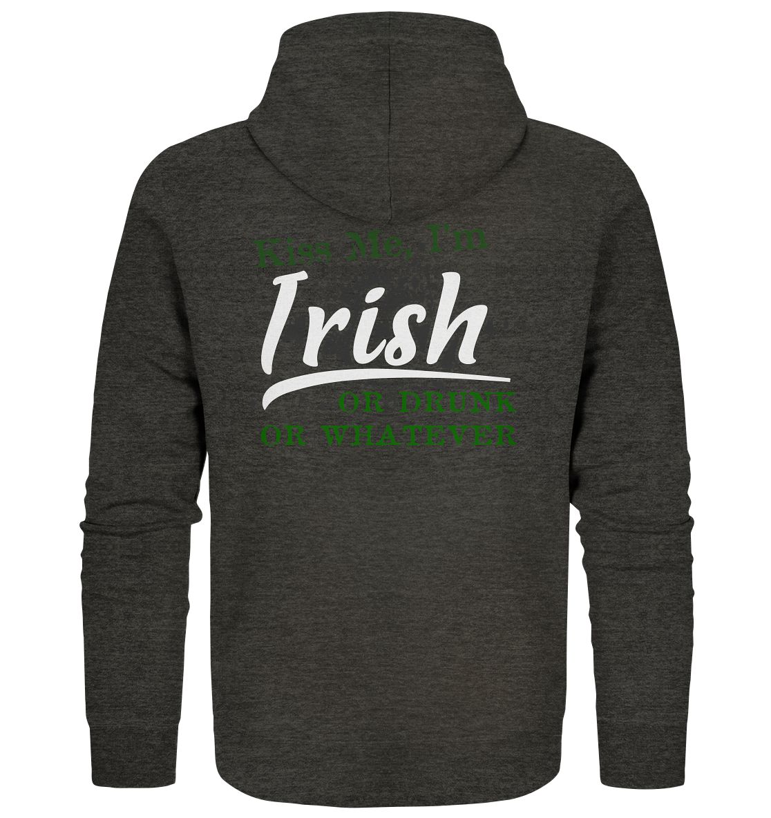 Kiss Me I'm Irish Or Drunk Or Whatever - Organic Zipper
