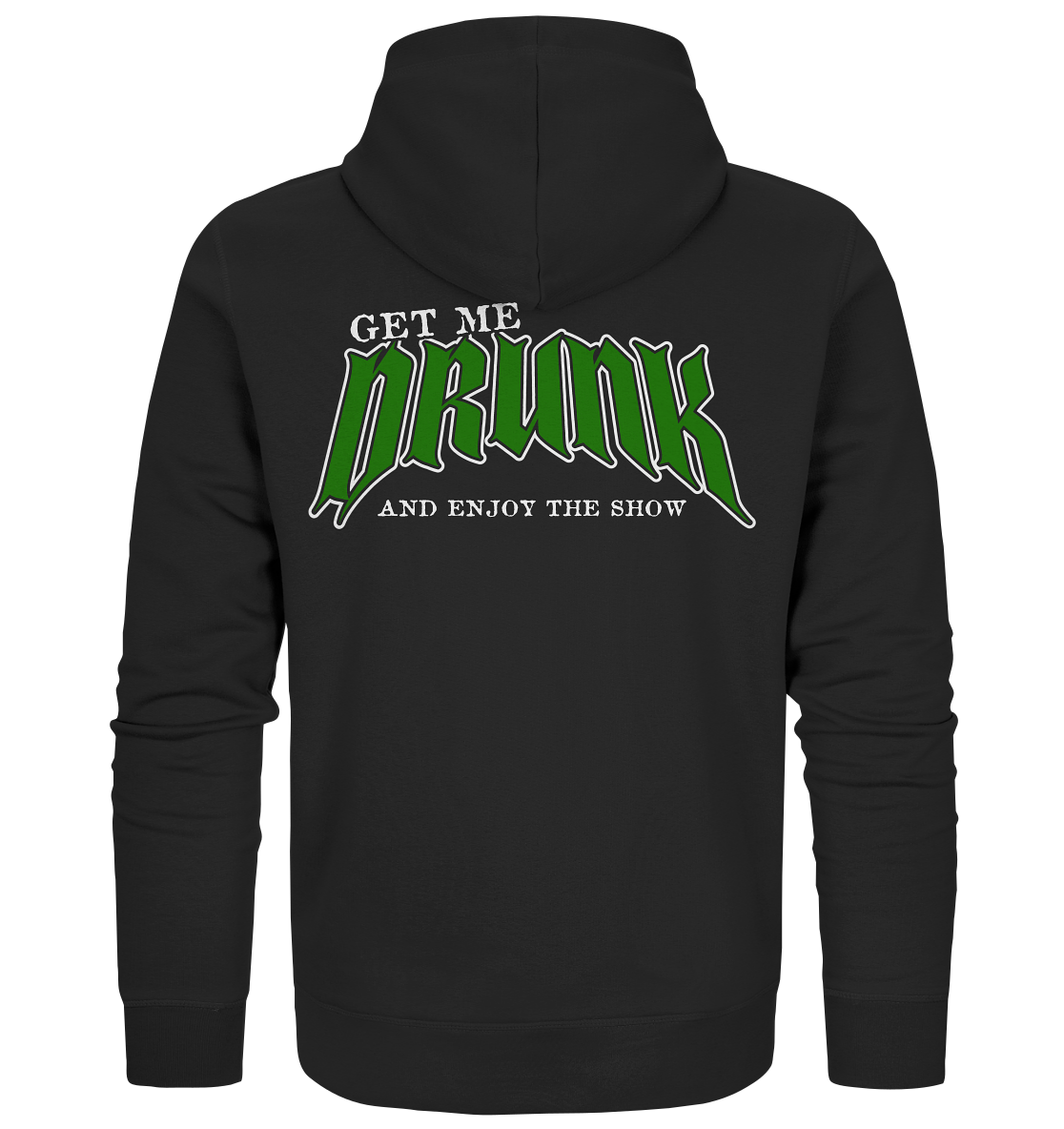 Get Me Drunk "And Enjoy The Show" - Organic Zipper