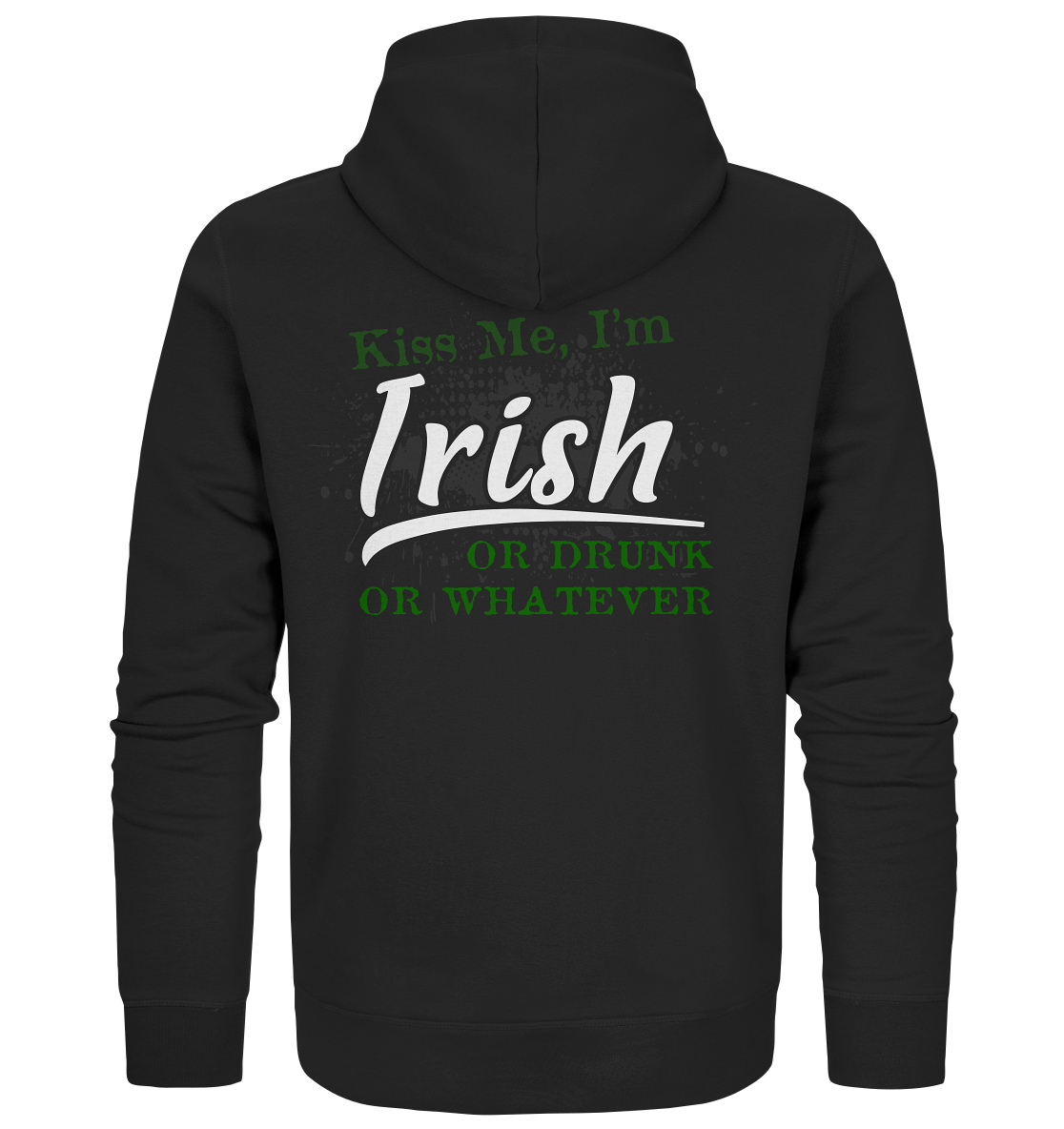 Kiss Me I'm Irish Or Drunk Or Whatever - Organic Zipper