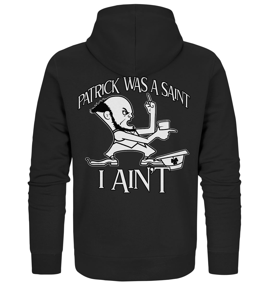Patrick Was A Saint "I Ain't" - Organic Zipper