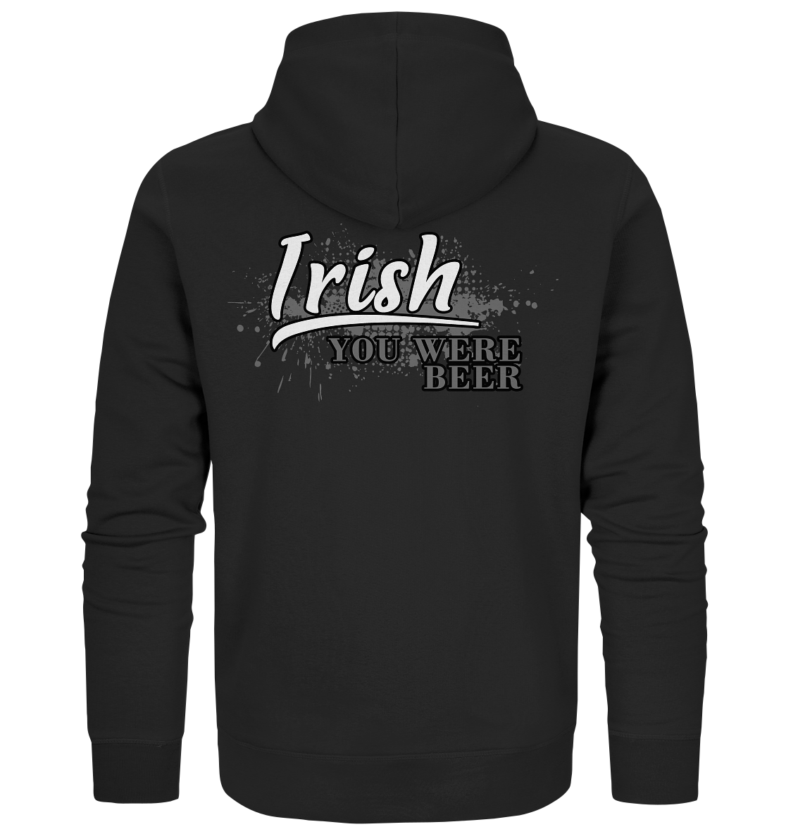 Irish "You Were Beer" - Organic Zipper