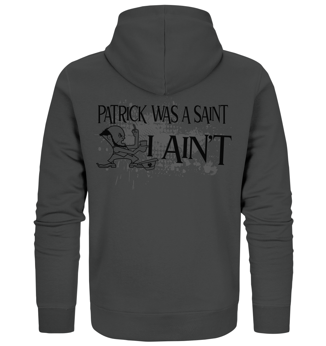 Patrick Was A Saint "I Ain't" - Organic Zipper