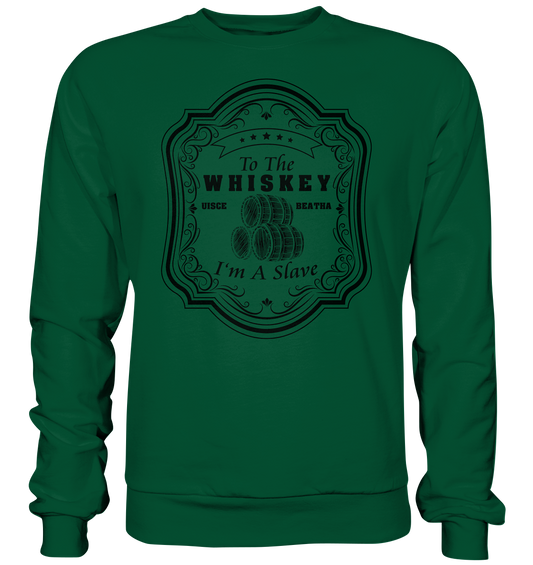 "To The Whiskey I'm A Slave" - Basic Sweatshirt